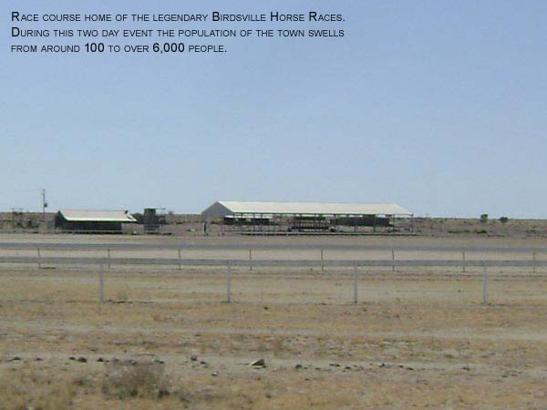 Race course home of the legendary Birdsville Horse Races. During this two day event the population of the town swells from around 100 to over 6000 people.